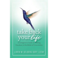 Take Back Your Life: A Caregiver's Guide to Finding Freedom in the Midst of Overwhelm - Paperback