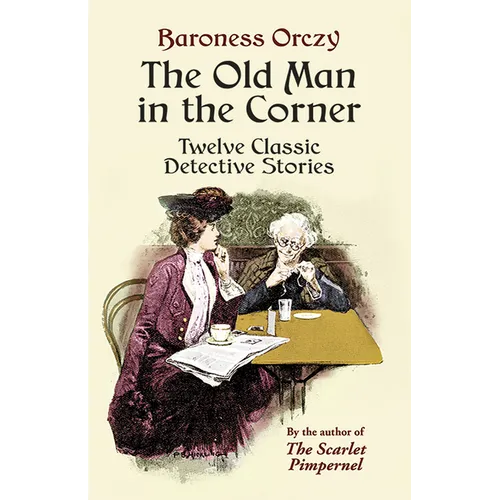The Old Man in the Corner: Twelve Classic Detective Stories - Paperback