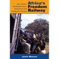 Africa's Freedom Railway: How a Chinese Development Project Changed Lives and Livelihoods in Tanzania - Paperback