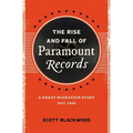 The Rise and Fall of Paramount Records: A Great Migration Story, 1917-1932 - Hardcover