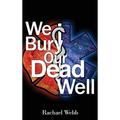 We Bury Our Dead Well - Hardcover