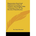 Regeneration Stated and Explained According to Scripture and Antiquity with a Summary View of the Doctrine of Justification - Hardcover