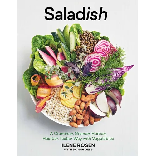 Saladish: A Crunchier, Grainier, Herbier, Heartier, Tastier Way with Vegetables - Hardcover