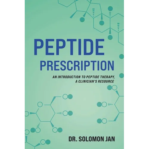 Peptide Prescription: An Introduction to Peptide Therapy, A Clinician's Resource - Paperback