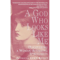 God Who Looks Like Me: Discovering a Woman-Affirming Spirituality - Paperback