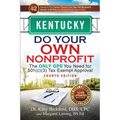Kentucky Do Your Own Nonprofit: The Only GPS You Need for 501c3 Tax Exempt Approval - Paperback