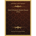 Forty Of Boston's Historic Houses (1912) - Hardcover
