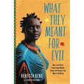 What They Meant for Evil: How a Lost Girl of Sudan Found Healing, Peace, and Purpose in the Midst of Suffering - Hardcover