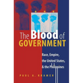The Blood of Government: Race, Empire, the United States, and the Philippines - Paperback