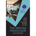 The Abiding Franchisor: Tracking franchisee insurance, eliminating risk, and avoiding catastrophe - Paperback