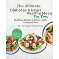 The Ultimate Diabetes and Heart Healthy Meals for Two: Delicious Diabetic Cookbook: Easy, Low-Fat, and Perfectly Portioned Heart-Healthy Low-Carb Reci - Paperback