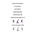 The Economics of Money, Poverty and Wealth and What We Should Do about It - First Ideas Edition - Paperback