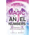 The Magic of Angel Numbers: Meanings Behind 11:11 and Other Number Sequences, and What Your Spirit Guides Are Trying to Tell You - Paperback