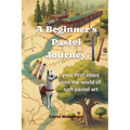 A Beginner's Pastel Journey: Your first steps into the world of soft pastel art - Paperback