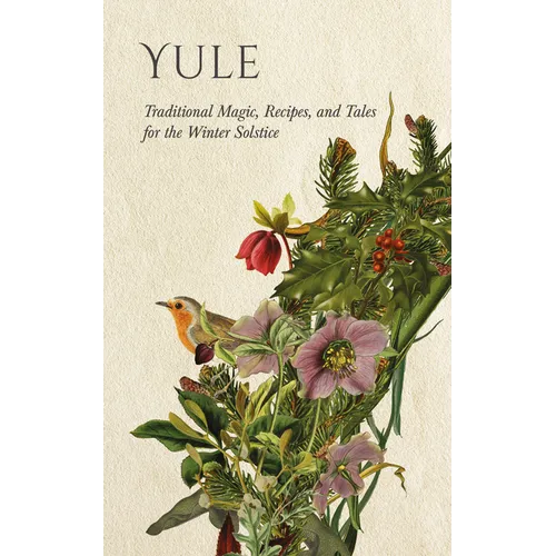 Yule: Traditional Magic, Recipes, and Tales for the Winter Solstice - Hardcover