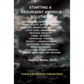Starting a Resurgent America: Solutions: Destabilized America, Economy, Trade Policy, Social Security, Medicare, Obamacare, Education, Child Care, I - Paperback