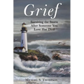 Grief: Surviving the Storm After Someone You Love Has Died - Hardcover