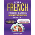 Learn French for Adult Beginners: 7 Books in 1: Speak French In 30 Days! - Paperback