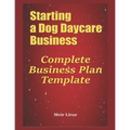 Starting a Dog Daycare Business: Complete Business Plan Template - Paperback