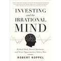 Investing and the Irrational Mind: Rethink Risk, Outwit Optimism, and Seize Opportunities Others Miss - Hardcover