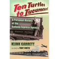 Ten Turtles to Tucumcari: A Personal History of the Railway Express Agency - Paperback