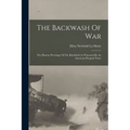 The Backwash Of War: The Human Wreckage Of The Battlefield As Witnessed By An American Hospital Nurse - Paperback