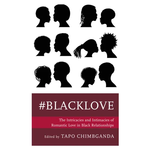 #Blacklove: The Intricacies and Intimacies of Romantic Love in Black Relationships - Paperback