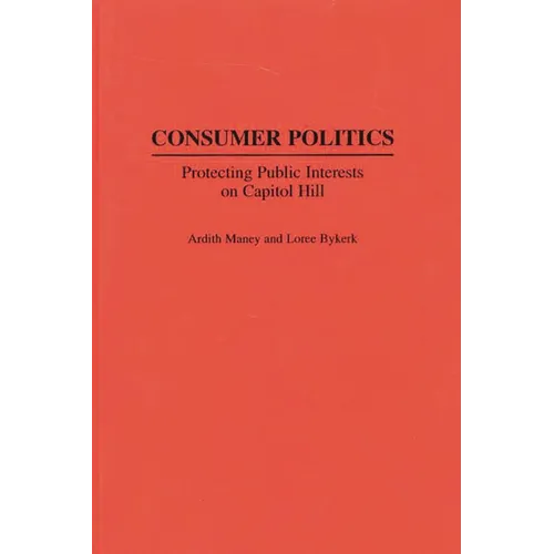 Consumer Politics: Protecting Public Interests on Capitol Hill - Hardcover