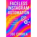 Faceless Instagram Automation: Build Anonymous Pages That Earn Passive Income - Paperback