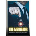 The Mediator: The Art of Mediation: Techniques, Case Studies and Insights - Paperback