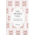 The Womb's Tale: The sanctity of the womb & her cycle - Paperback