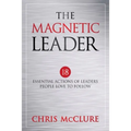The Magnetic Leader: 18 Essential Actions of Leaders People Love To Follow - Paperback