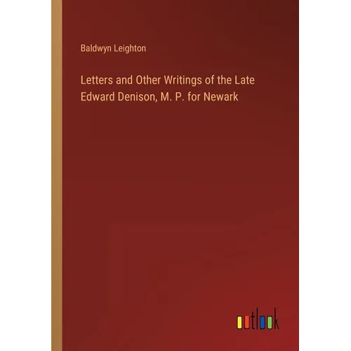 Letters and Other Writings of the Late Edward Denison, M. P. for Newark - Paperback