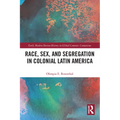 Race, Sex, and Segregation in Colonial Latin America - Paperback
