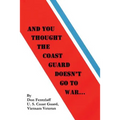 And You Thought The Coast Guard Doesn't Go To War... - Paperback