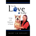 For the Love of Lilly: Living with Malamutes in Hawaii - Paperback
