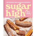 Sugar High: 50 Recipes for Cannabis Desserts: A Cookbook - Hardcover
