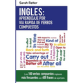 Ingles: Aprendizaje por Via Rapida de Verbos Compuestos: Los 100 verbos compuestos ingleses más frecuentes con 600 frases de ejemplo. - Paperback