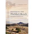 Restoring the Pitchfork Ranch: How Healing a Southwest Oasis Holds Promise for Our Endangered Land - Paperback