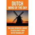 Dutch Word of the Day: 365 High Frequency Words to Accelerate Your Dutch Vocabulary - Paperback