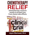 Chemotherapy Relief: Chemotherapy Research Results to Protect You From Chemo Side Effects - Paperback