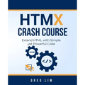 HTMX Crash Course: Extend HTML with Simple yet Powerful Code - Paperback