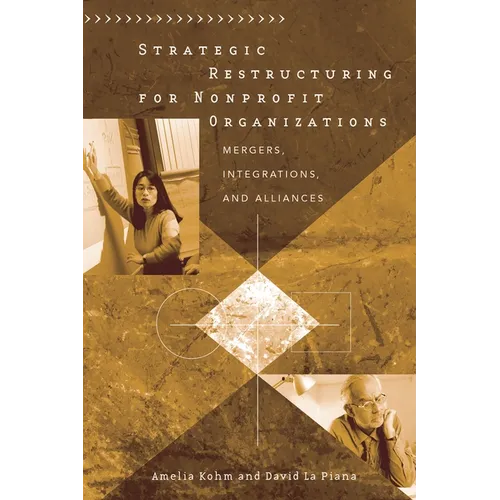 Strategic Restructuring for Nonprofit Organizations: Mergers, Integrations, and Alliances - Hardcover