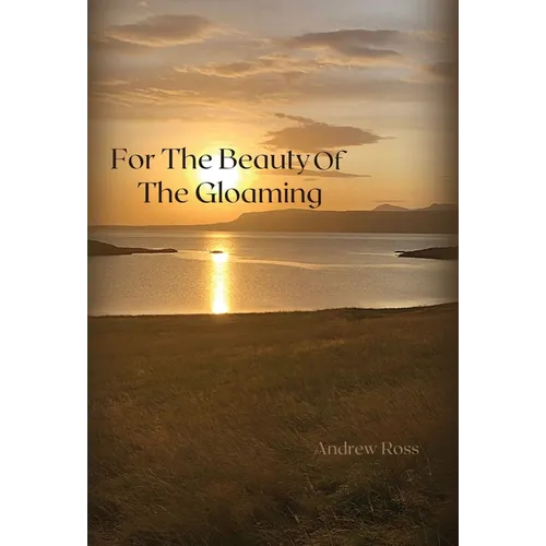 For The Beauty of the Gloaming - Hardcover