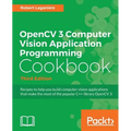 OpenCV 3 Computer Vision Application Programming Cookbook - Third Edition: Recipes to make your applications see - Paperback
