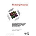 Mediating Presence: Immersive Experience Design Workbook for UX Designers, Filmmakers, Artists, and Content Creators - Paperback