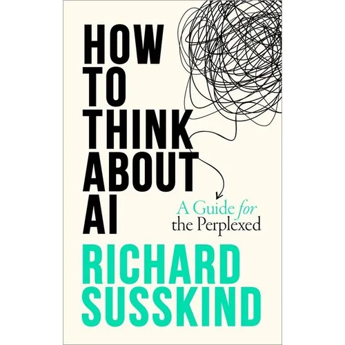 How to Think about AI: A Guide for the Perplexed - Hardcover