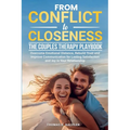 From Conflict to Closeness: Overcome Emotional Distance, Rebuild Trust, and Improve Communication for Lasting Satisfaction and Joy in Your Relationshi - Paperback