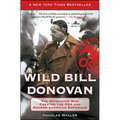 Wild Bill Donovan: The Spymaster Who Created the OSS and Modern American Espionage - Paperback