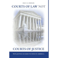Courts of Law Not Courts of Justice: Why Justice is Hard to Find in America - Hardcover